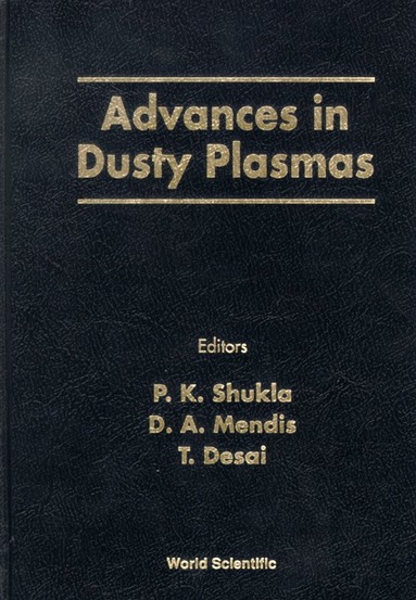 ESI A MENDIS & T DESAI MENIS P K SHUKLA, P K Shukla, D A Mendis, T Desai - ADVANCES IN DUSTY PLASMAS: PROCEEDINGS OF THE INTERNATIONAL CONFERENCE ON THE PHYSICS OF DUSTY PLASMAS, Inbunden