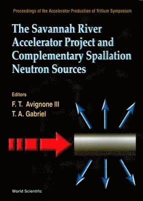 bokomslag Savannah River Accelerator Project And Complementary Spallation Neutron Sources, The