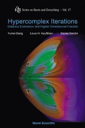 Yumei Dang, Louis H Kauffman, Daniel Sandin - HYPERCOMPLEX ITERATIONS: DISTANCE ESTIMATION AND HIGHER DIMENSIONAL FRACTALS (WITH CD ROM), Inbunden