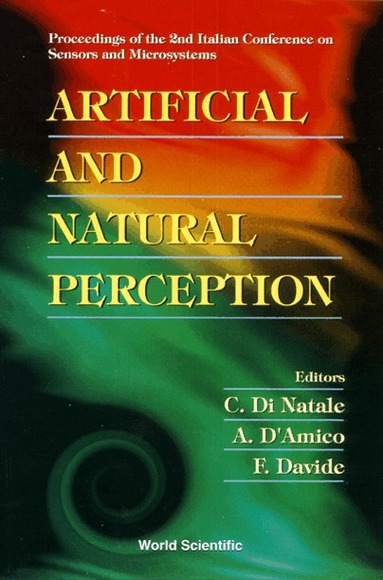 DVIDE D'AMICO & F DAVIDE & C D NATALE, C Di Natale, A D' Amico, F Davide - ARTIFICIAL AND NATURAL PERCEPTION: PROCEEDINGS OF THE 2ND ITALIAN CONFERENCE ON SENSORS AND MICROSYSTEMS, Inbunden