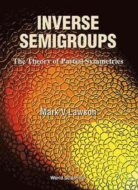 bokomslag Inverse Semigroups, The Theory Of Partial Symmetries