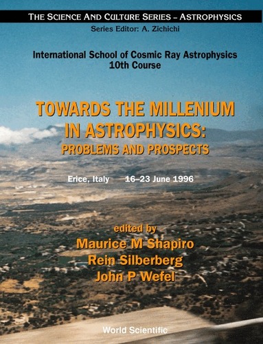 SHAPIRO MAURICE M, Maurice M Shapiro, Rein Silberberg, John P Wefel - TOWARDS THE MILLENNIUM IN ASTROPHYSICS - PROBLEMS AND PROSPECTS, Inbunden