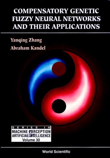 Yanqing Zhang, Abraham Kandel - COMPENSATORY GENETIC FUZZY NEURAL NETWORKS AND THEIR APPLICATIONS, Inbunden