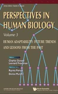 bokomslag Human Adaptability: Future Trends And Lessons From The Past, Perspective In Human Biology, Vol 3