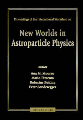 New Worlds in Astroparticle Physics: Proceedings of the International Workshop, Faro, Portugal 8-10 Sept.1996 1