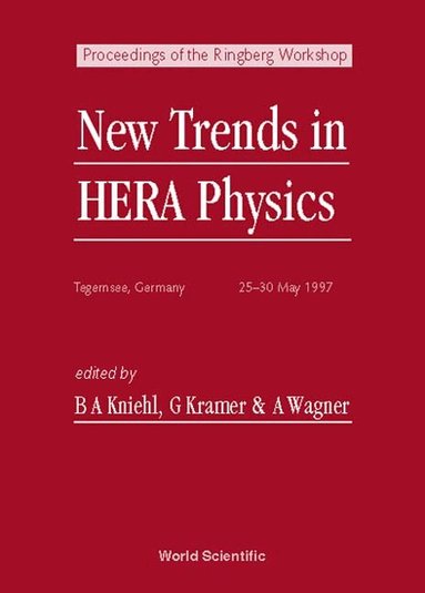 WNES KRAMER & A WAGNES & A WA A KNIEHLL, Bernd Kniehl, G Kramer, A Wagner - NEW TRENDS IN HERA PHYSICS - PROCEEDINGS OF THE RINGBERG WORKSHOP, Inbunden