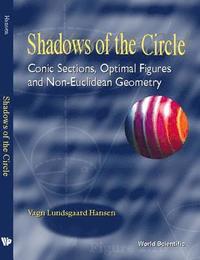 bokomslag Shadows Of The Circle: Conic Sections, Optimal Figures And Non-euclidean Geometry