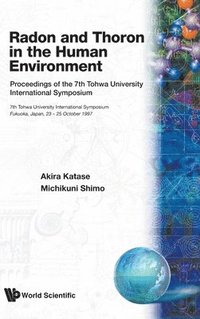 bokomslag Radon And Thoron In The Human Environment - Proceedings Of The 7th Tohwa Univ International Symposium