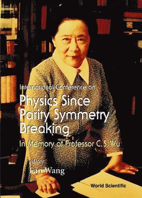 Physics Since Parity Symmetry Breaking, In Memory Of Prof C S Wu 1