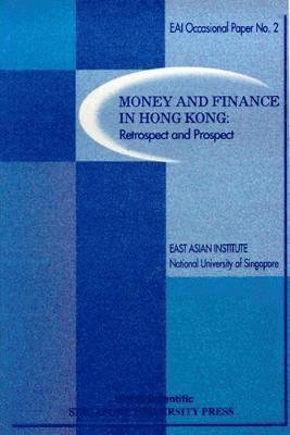 Singapore East Asian Institute, NUS - MONEY AND FINANCE IN HONG KONG: RETROSPECT AND PROSPECT, Häftad