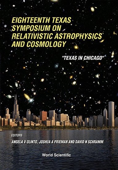 JOSHUA A FRIEMAN ET AL ANGELA V OLINTO, Angela V Olinto, David N Schramm, Joshua A Frieman - RELATIVISTIC ASTROPHYSICS AND COSMOLOGY: PROCEEDINGS OF THE EIGHTEENTH TEXAS SYMPOSIUM, Inbunden