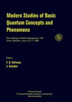 ERIK B KARLSSON & ERKKI BRANDAS, E B Karlsson, E Brändas - MODERN STUDIES OF BASIC QUANTUM CONCEPTS AND PHENOMENA - PROCEEDINGS OF NOBEL SYMPOSIUM 104, Inbunden