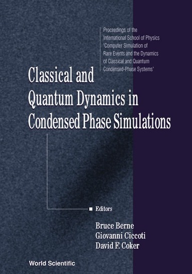 BERNE BRUCE J, Bruce J Berne, Giovanni Ciccotti, David F Coker - CLASSICAL AND QUANTUM DYNAMICS IN CONDENSED PHASE SIMULATIONS: PROCEEDINGS OF THE INTERNATIONAL SCHOOL OF PHYSICS, Inbunden