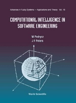 W Pedrycz, J F Peters, James F Peters, Witold Pedrycz - COMPUTATIONAL INTELLIGENCE IN SOFTWARE ENGINEERING, ADVANCES IN FUZZY SYSTEMS: APPLICATIONS AND THEORY, Inbunden