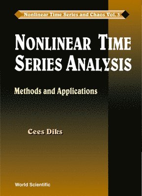 Cees Diks - NONLINEAR TIME SERIES ANALYSIS: METHODS AND APPLICATIONS, Inbunden