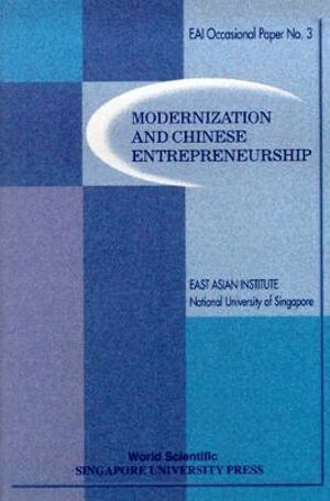 Singapore East Asian Institute, NUS, East Asian Institute - MODERNIZATION AND CHINESE ENTREPRENEURSHIP, Häftad