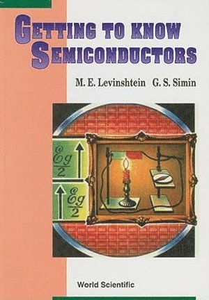 Michael E Levinshtein, Grigory S Simin, Michael E. Levinshtein, Grigory S. Simin, LEVINSHTEIN M E - Getting To Know Semiconductors, Häftad