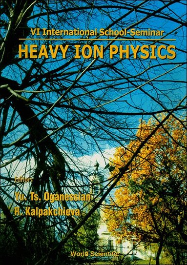 YU TS OGANESSIAN & R KALPAKCHIEVA, Yu Ts Oganessian, R Kalpakchieva - HEAVY ION PHYSICS: PROCEEDINGS OF THE VI INTERNATIONAL SCHOOL-SEMINAR, Inbunden