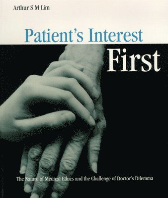 bokomslag Patient's Interest First: The Nature Of Medical Ethics And The Dilemma Of A Good Doctor