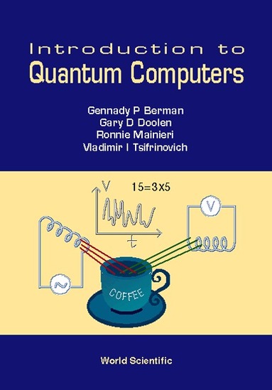 Gennady P Berman, Gary D Doolen, Ronnie Mainieri, Vladimir I Tsifrinovich - INTRODUCTION TO QUANTUM COMPUTERS, Häftad