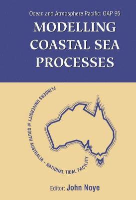 NOYE JOHN, John Noye - Modelling Coastal Sea Processes: Proceedings Of The International Ocean And Atmosphere Pacific Conference, Inbunden