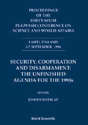 JOSEPH ROTBLAT, Joseph Rotblat - Security, Cooperation And Disarmament: The Unfinished Agenda For 1990s - Proceedings Of The Forty-sixth Pugwash Conference On Science And World Affairs, Inbunden