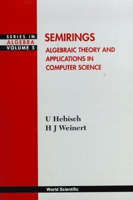 Semirings: Algebraic Theory And Applications In Computer Science 1