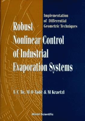 Robust Nonlinear Control Of Industrial Evaporation Systems: Implementation Of Differential Geometric Techniques 1