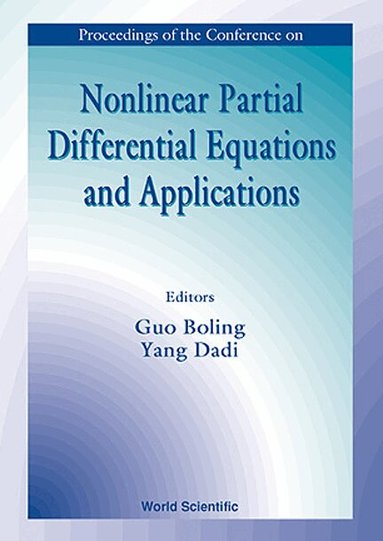 GUO BOLING & YANG DADI, Boling Guo, Dadi Yang - NONLINEAR PARTIAL DIFFERENTIAL EQUATIONS AND APPLICATIONS: PROCEEDINGS OF THE CONFERENCE, Inbunden