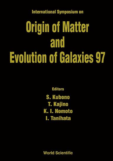 KUBONO S, S Kubono, K I Nomoto, T Kajino, I Tanihata - ORIGIN OF MATTER AND EVOLUTION OF GALAXIES 97, Inbunden