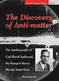 bokomslag Discovery Of Anti-matter, The: The Autobiography Of Carl David Anderson, The Second Youngest Man To Win The Nobel Prize