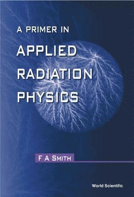 bokomslag Primer In Applied Radiation Physics, A