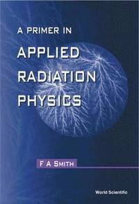 bokomslag Primer In Applied Radiation Physics, A