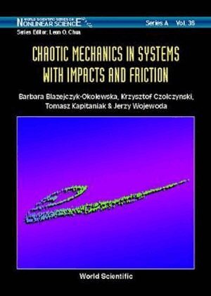 Barbara Blazejczyk-Okolewska, Krzysztof Czolczynski, Tomasz Kapitaniak, Jerzy Wojewoda - CHAOTIC MECHANICS IN SYSTEMS WITH IMPACTS AND FRICTION, Inbunden