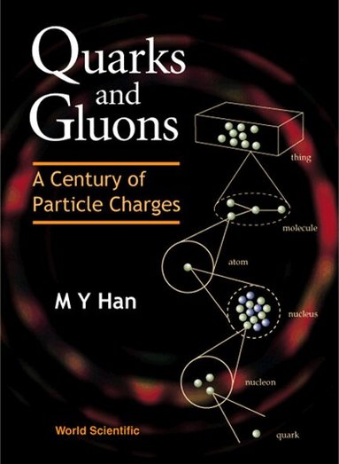 M Y Han - QUARKS AND GLUONS: A CENTURY OF PARTICLE CHARGES, Häftad