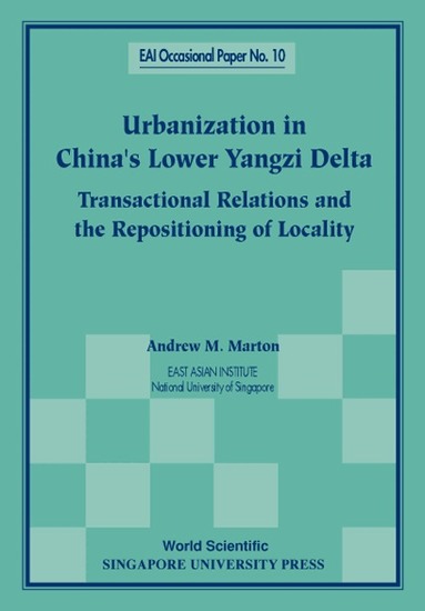Andrew M Marton - URBANIZATION IN CHINA'S LOWER YANGZI DELTA: TRANSACTIONAL RELATIONS AND THE REPOSITIONING OF LOCALITY, Häftad