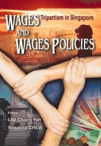 bokomslag Wages And Wages Policies: Tripartism In Singapore