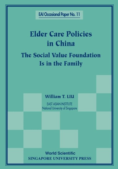 William T Liu - ELDER CARE POLICIES IN CHINA: THE SOCIAL VALUE FOUNDATION IS IN THE FAMILY, Häftad