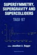JONATHAN A BAGGER, Jonathon A. Bagger, Jonathon A Bagger - Supersymmetry, Supergravity and Supercolliders (Tasi 1997), Inbunden