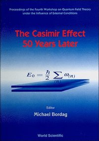 bokomslag Casimir Effect 50 Years Later,the - Proceedings Of The Fourth Workshop On Quantum Field Theory Under The Influence Of External Conditions