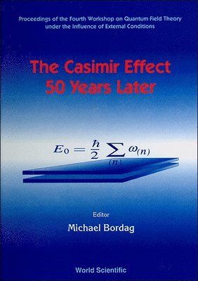 MICHAEL BORDAG, Michael Bordag - Casimir Effect 50 Years Later,the - Proceedings Of The Fourth Workshop On Quantum Field Theory Under The Influence Of External Conditions, Inbunden