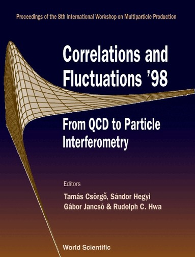 HWA HEGYI JANCSO & R C HWA & R T CSORGO, Tamás Csörgő, Sándor Hegyi, Gábor Jancsó, Rudolph C Hwa - CORRELATIONS AND FLUCTUATIONS '98 - FROM QCD TO PARTICLE INTERFEROMETRY: PROCEEDINGS OF THE 8TH INTERNATIONAL WORKSHOP, Inbunden