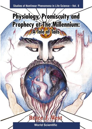 Bruce J West - PHYSIOLOGY, PROMISCUITY AND PROPHECY AT THE MILLENNIUM: A TALE OF TAILS, Inbunden