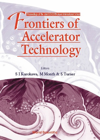 KUROKAWA TURNER & S I KUROKAWA M MONTH, S I Kurokawa, M Month, S Turner - FRONTIERS OF ACCELERATOR TECHNOLOGY - PROCEEDINGS OF THE JOINT US-CERN-JAPAN INTERNATIONAL SCHOOL, Inbunden