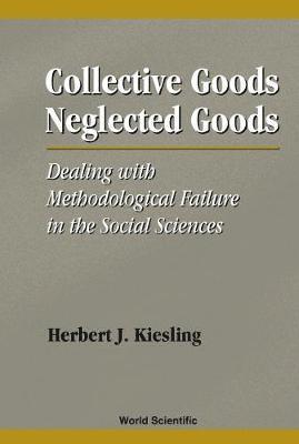 bokomslag Collective Goods, Neglected Goods: Dealing With Methodological Failure In The Social Sciences