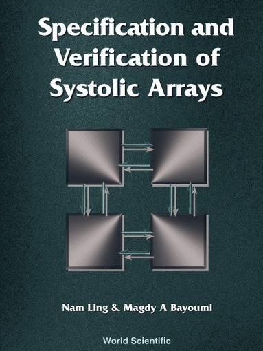 Nam Ling, Magdy A Bayoumi - SPECIFICATION AND VERIFICATION OF SYSTOLIC ARRAYS, Inbunden