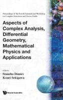 bokomslag Aspects of Complex Analysis, Differential Geometry, Mathematical Physics and Applications - Proceedings of the Fourth International Workshop on Comple