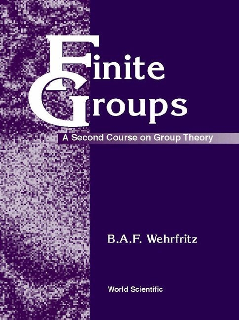 B A F Wehrfritz - FINITE GROUPS: A SECOND COURSE ON GROUP THEORY, Inbunden