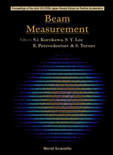 KUROKAWA S I, S I Kurokawa, S Y Lee, E Perevedentsev, S Turner - BEAM MEASUREMENT - PROCEEDINGS OF THE JOINT US-CERN-JAPAN-RUSSIA SCHOOL ON PARTICLE ACCELERATORS, Inbunden