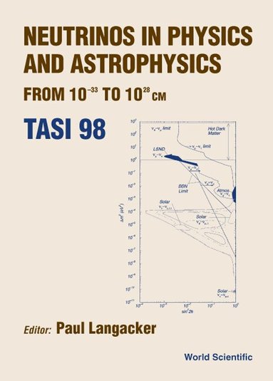 LANGACKER PAUL, Paul Langacker - NEUTRINOS IN PHYSICS AND ASTROPHYSICS FROM: 10-33 TO 10+28 CM (TASI 1998), Inbunden